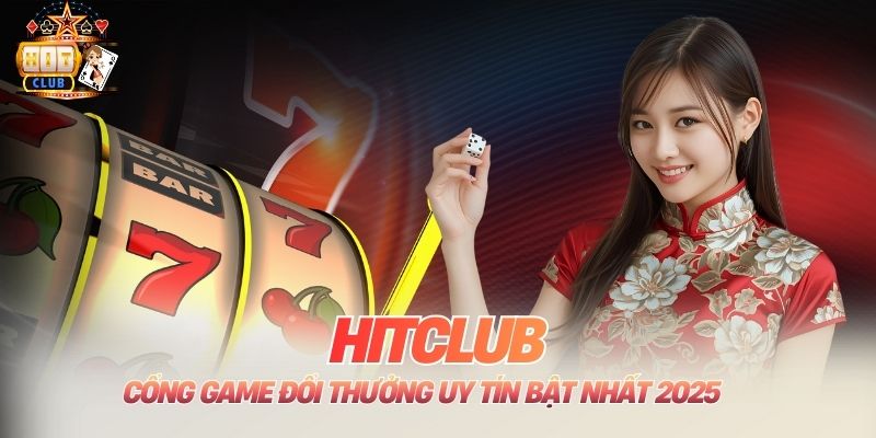 Hitclub - Cổng Game Đổi Thưởng Uy Tín Bậc Nhất 2025