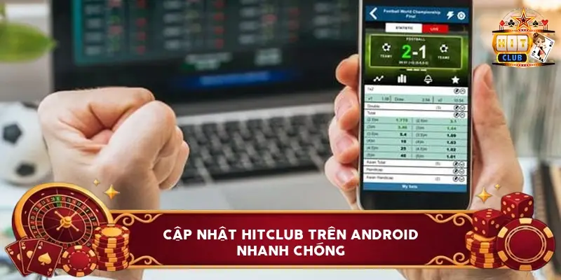 Cập Nhật Hitclub Trên Android Nhanh Chóng