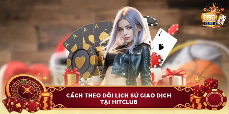 cach theo doi lich su giao dich tai hitclub 6a1be2ecab7bf
