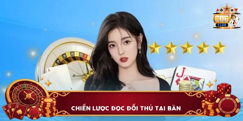 Chiến Lược Đọc Đối Thủ Tại Bàn Chiến Lược Đọc Đối Thủ Tại Bàn