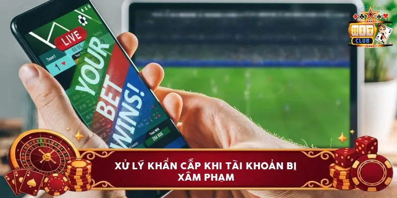 Xử Lý Khẩn Cấp Khi Tài Khoản Bị Xâm Phạm