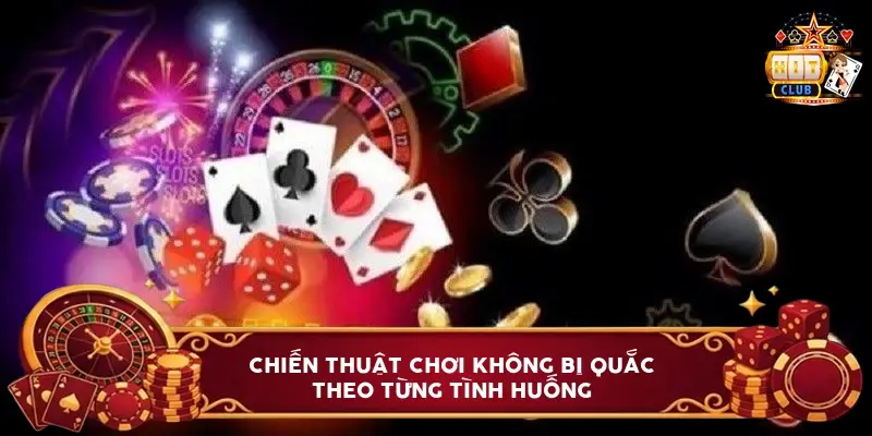 Chiến Thuật Chơi Không Bị Quắc Theo Từng Tình Huống