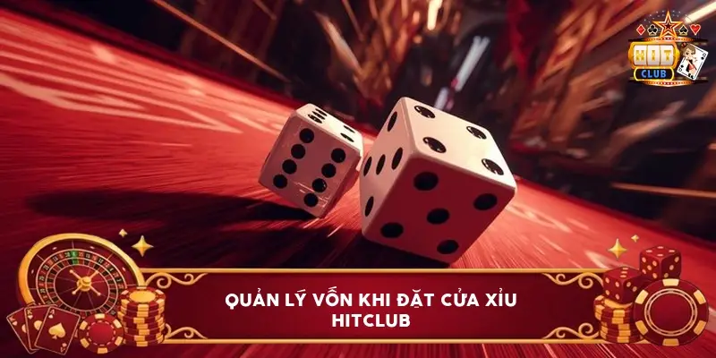 Quản Lý Vốn Khi Đặt Cửa Xỉu Hitclub